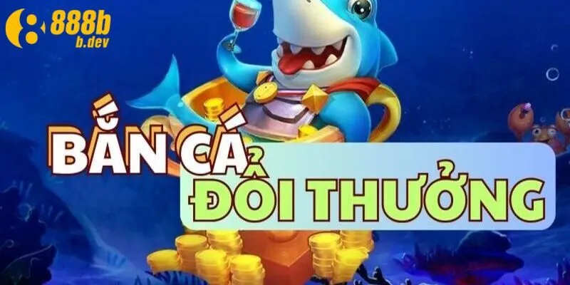 Sức hút của săn cá đổi thưởng 888b như thế nào? 