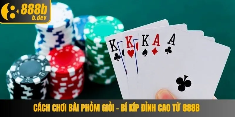 Cách Chơi Bài Phỏm Giỏi – Bí Kíp Đỉnh Cao Từ 888b 3 Cách Chơi Bài Phỏm