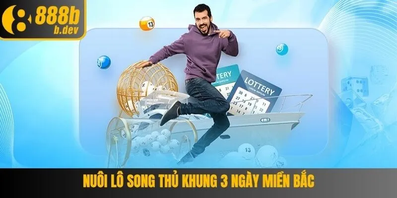 Nuôi lô song thủ khung 3 ngày miền Bắc